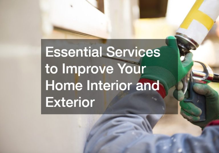 Essential Services to Improve Your Home Interior and Exterior