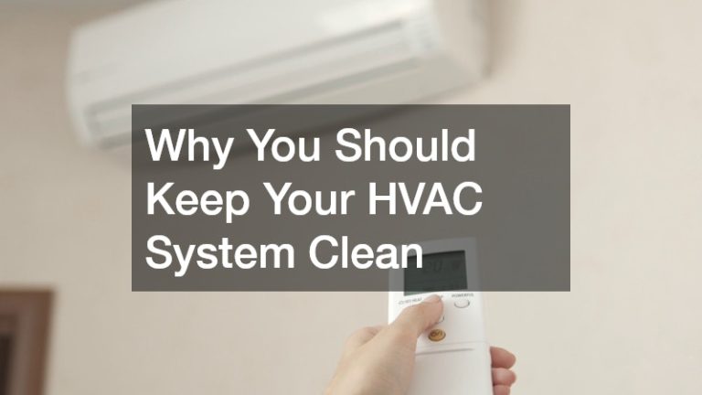 Why You Should Keep Your HVAC System Clean